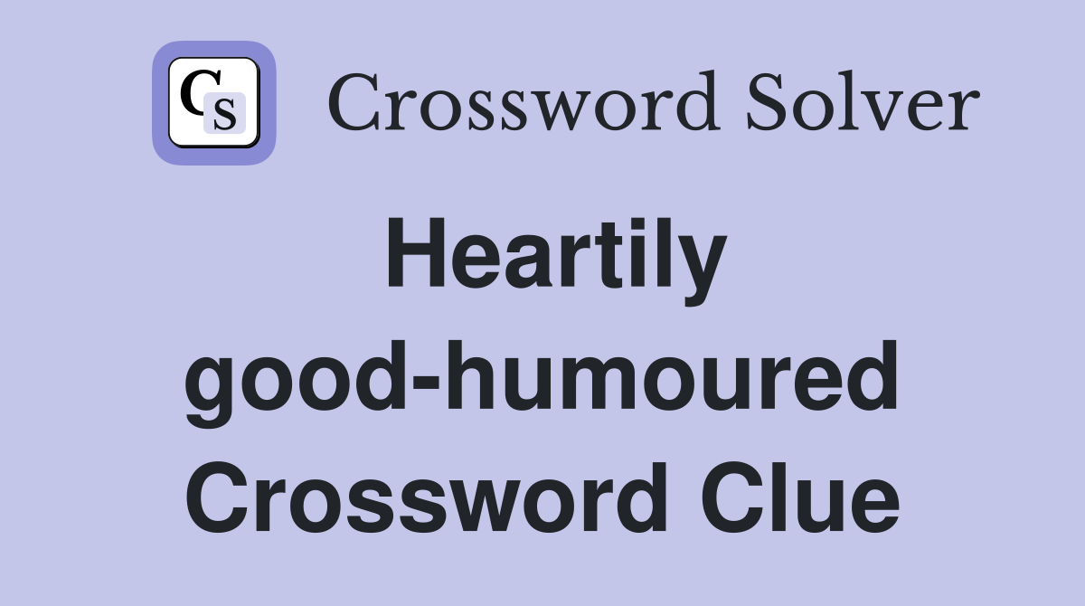 Heartily goodhumoured Crossword Clue Answers Crossword Solver